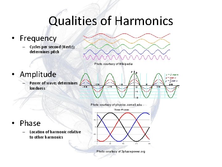 Qualities of Harmonics • Frequency – Cycles per second (Hertz); determines pitch Photo courtesy