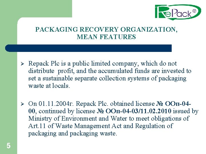 PACKAGING RECOVERY ORGANIZATION, MEAN FEATURES 5 Ø Repack Plc is a public limited company,