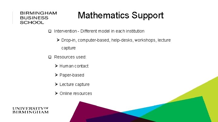 Mathematics Support q Intervention - Different model in each institution Ø Drop-in, computer-based, help-desks,