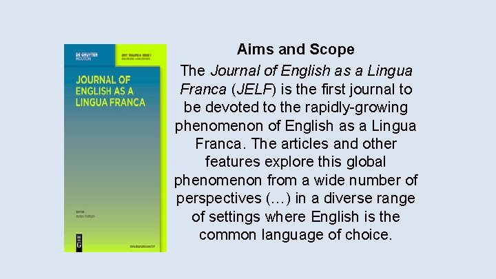 Aims and Scope The Journal of English as a Lingua Franca (JELF) is the