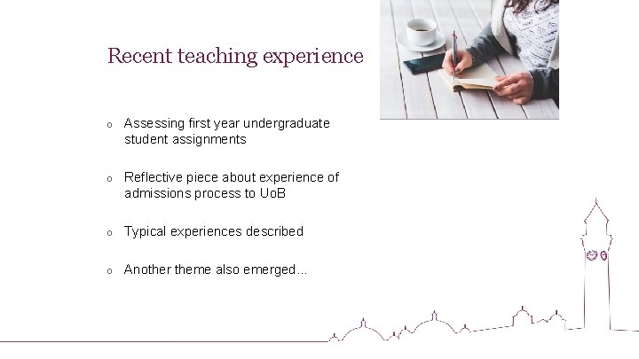 Recent teaching experience o Assessing first year undergraduate student assignments o Reflective piece about