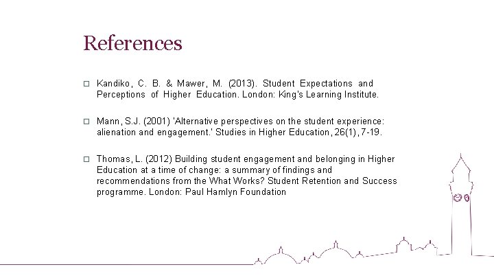 References o Kandiko, C. B. & Mawer, M. (2013). Student Expectations and Perceptions of