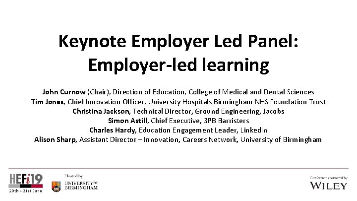 Keynote Employer Led Panel: Employer-led learning John Curnow (Chair), Direction of Education, College of