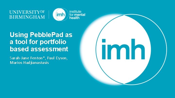 Using Pebble. Pad as a tool for portfolio based assessment Sarah-Jane Fenton*, Paul Dyson,