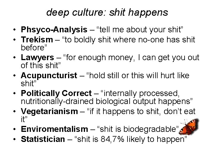 deep culture: shit happens • Phsyco-Analysis – “tell me about your shit” • Trekism