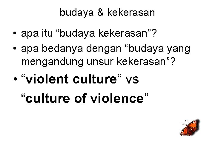 budaya & kekerasan • apa itu “budaya kekerasan”? • apa bedanya dengan “budaya yang