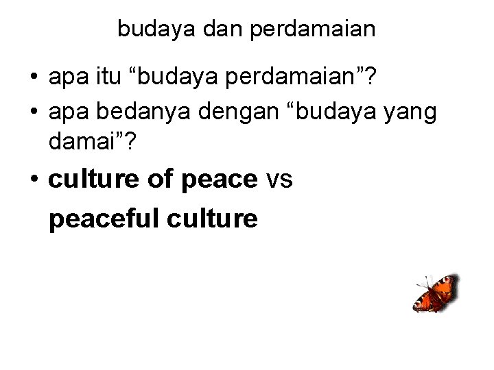 budaya dan perdamaian • apa itu “budaya perdamaian”? • apa bedanya dengan “budaya yang