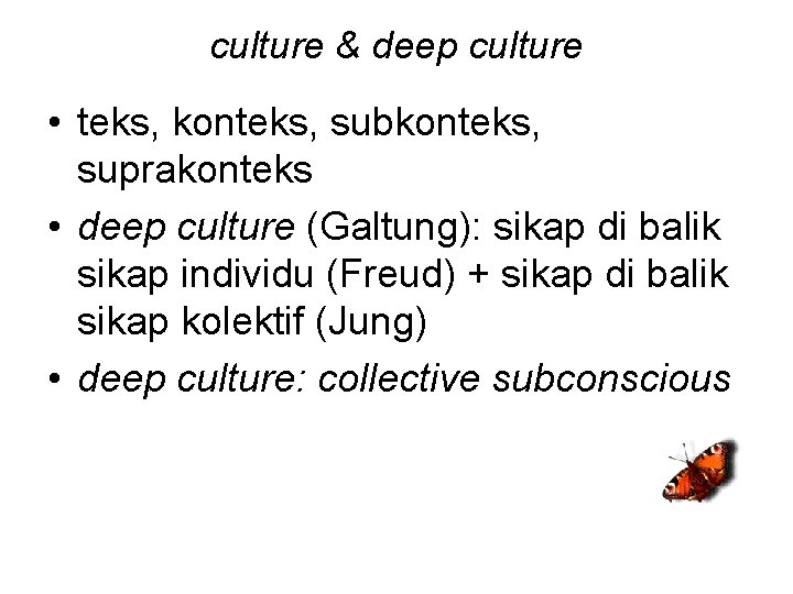 culture & deep culture • teks, konteks, subkonteks, suprakonteks • deep culture (Galtung): sikap