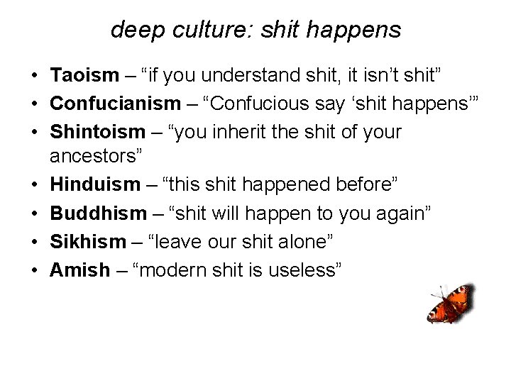 deep culture: shit happens • Taoism – “if you understand shit, it isn’t shit”