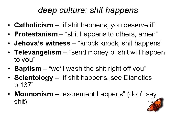 deep culture: shit happens • • Catholicism – “if shit happens, you deserve it”