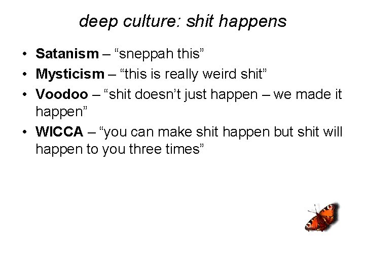 deep culture: shit happens • Satanism – “sneppah this” • Mysticism – “this is