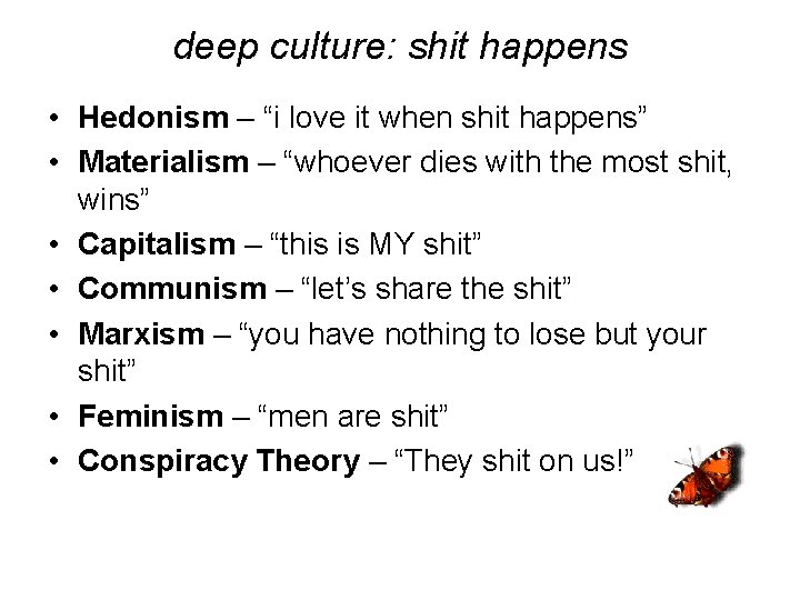 deep culture: shit happens • Hedonism – “i love it when shit happens” •
