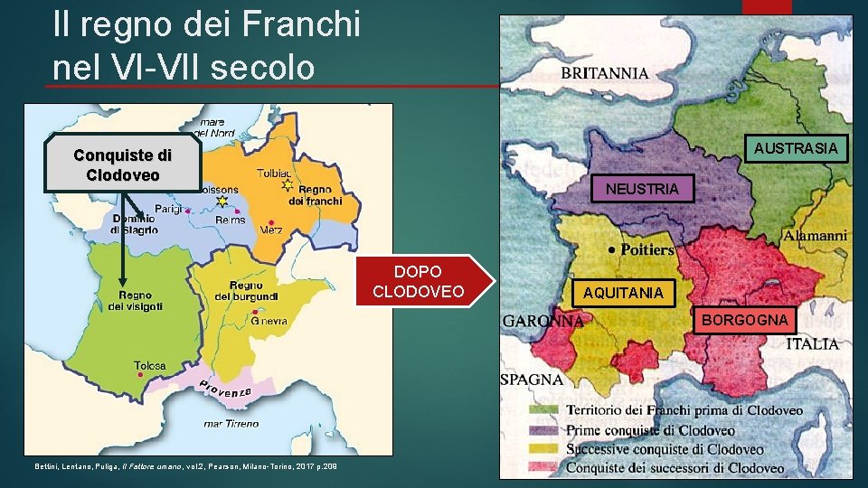 Il regno dei Franchi nel VI-VII secolo AUSTRASIA Conquiste di Clodoveo NEUSTRIA DOPO CLODOVEO