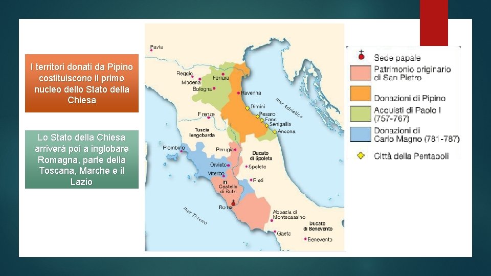 I territori donati da Pipino costituiscono il primo nucleo dello Stato della Chiesa Lo