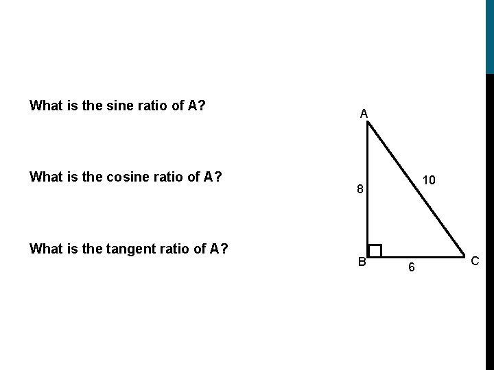What is the sine ratio of A? What is the cosine ratio of A?