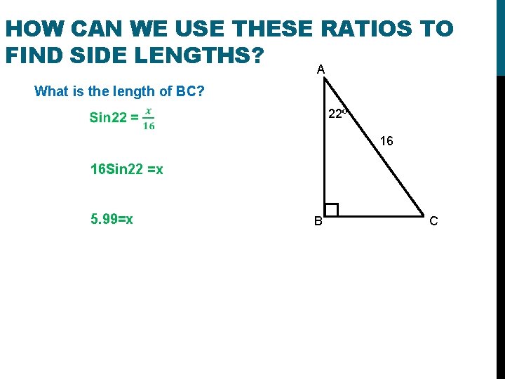 HOW CAN WE USE THESE RATIOS TO FIND SIDE LENGTHS? A What is the