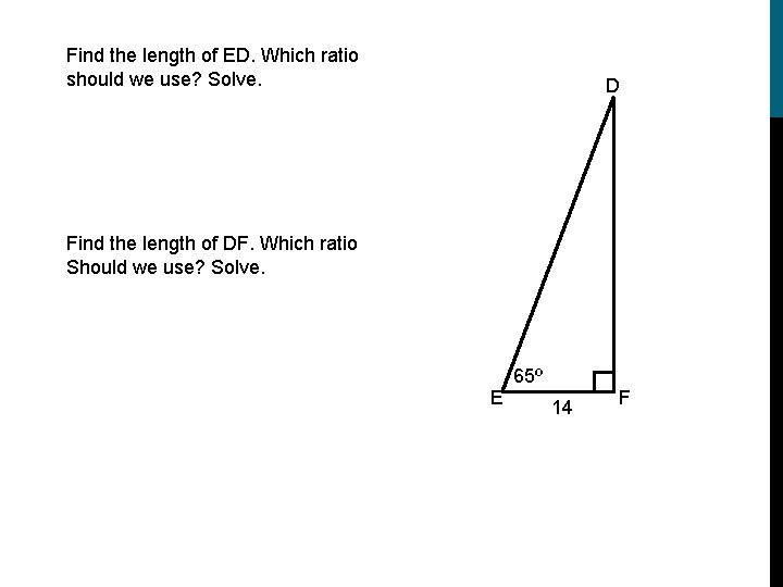 Find the length of ED. Which ratio should we use? Solve. D Find the