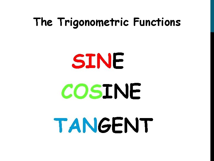 The Trigonometric Functions SINE COSINE TANGENT 