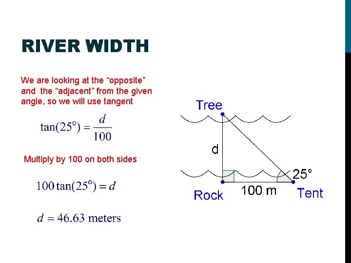 RIVER WIDTH We are looking at the “opposite” and the “adjacent” from the given