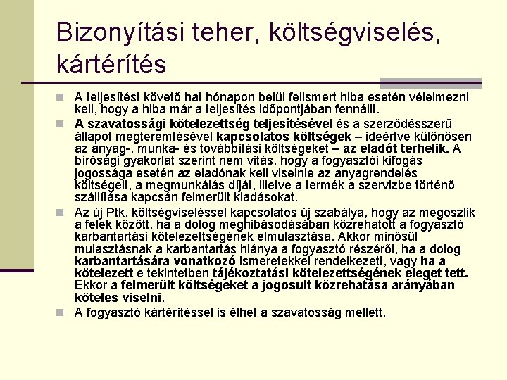 Bizonyítási teher, költségviselés, kártérítés n A teljesítést követő hat hónapon belül felismert hiba esetén