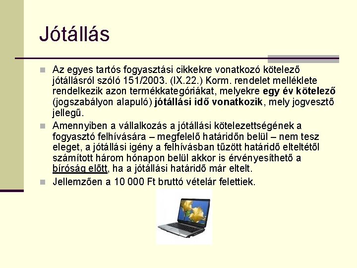 Jótállás n Az egyes tartós fogyasztási cikkekre vonatkozó kötelező jótállásról szóló 151/2003. (IX. 22.