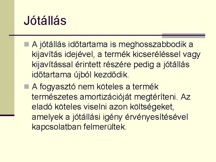 Jótállás n A jótállás időtartama is meghosszabbodik a kijavítás idejével, a termék kicseréléssel vagy