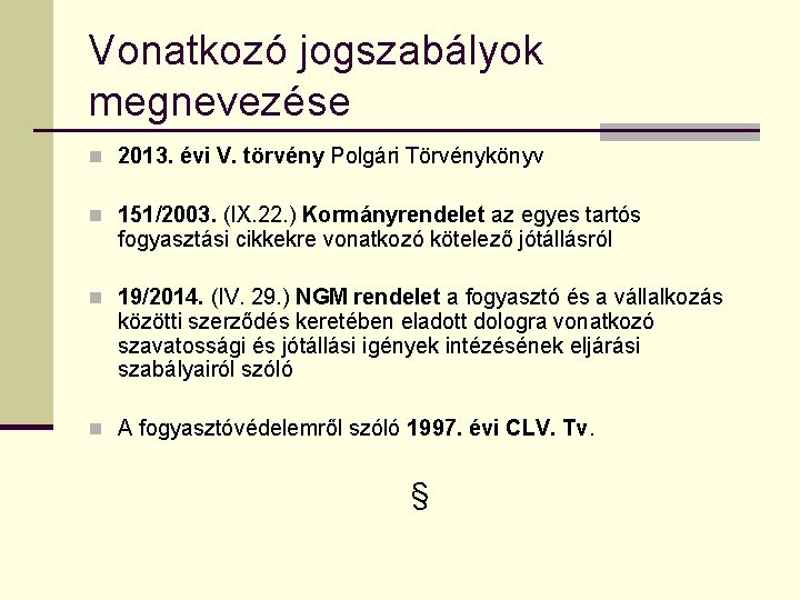 Vonatkozó jogszabályok megnevezése n 2013. évi V. törvény Polgári Törvénykönyv n 151/2003. (IX. 22.