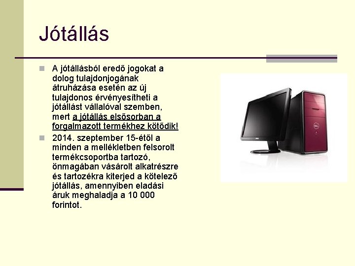 Jótállás n A jótállásból eredő jogokat a dolog tulajdonjogának átruházása esetén az új tulajdonos