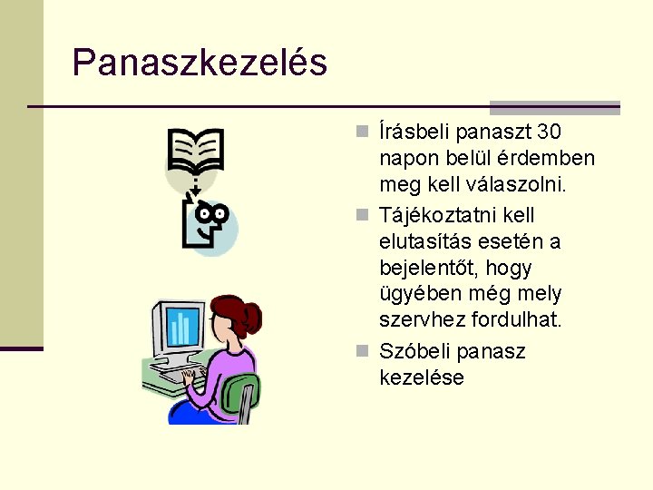 Panaszkezelés n Írásbeli panaszt 30 napon belül érdemben meg kell válaszolni. n Tájékoztatni kell