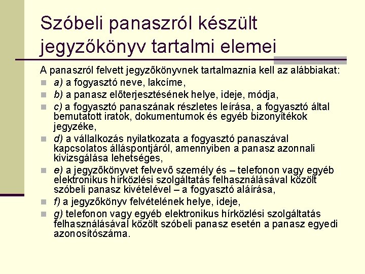 Szóbeli panaszról készült jegyzőkönyv tartalmi elemei A panaszról felvett jegyzőkönyvnek tartalmaznia kell az alábbiakat: