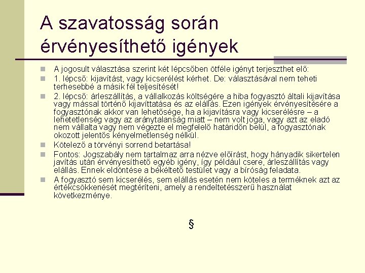 A szavatosság során érvényesíthető igények n n n A jogosult választása szerint két lépcsőben