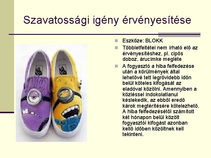 Szavatossági igény érvényesítése n Eszköze: BLOKK n Többletfeltétel nem írható elő az érvényesítéshez, pl.