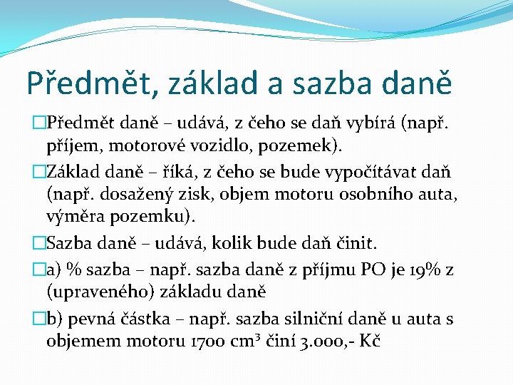 Předmět, základ a sazba daně �Předmět daně – udává, z čeho se daň vybírá