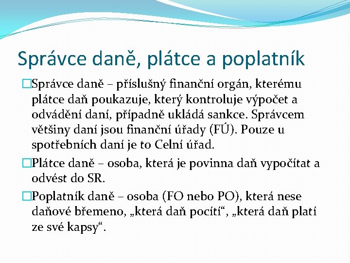 Správce daně, plátce a poplatník �Správce daně – příslušný finanční orgán, kterému plátce daň