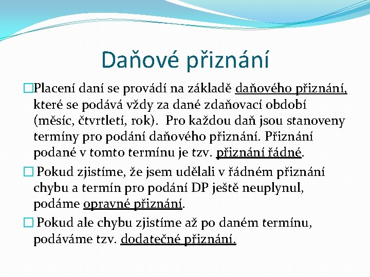 Daňové přiznání �Placení daní se provádí na základě daňového přiznání, které se podává vždy