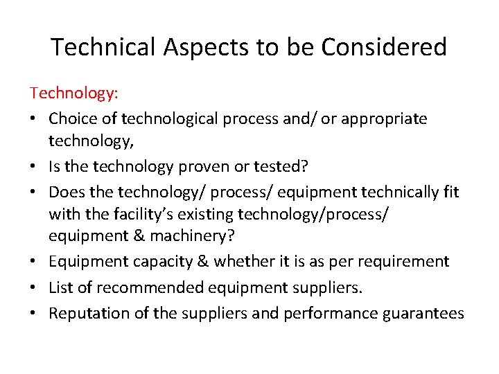 Technical Aspects to be Considered Technology: • Choice of technological process and/ or appropriate