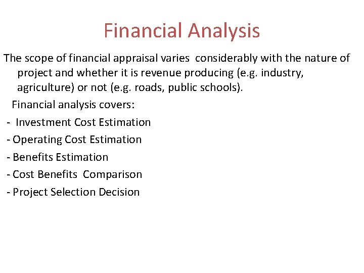 Financial Analysis The scope of financial appraisal varies considerably with the nature of project
