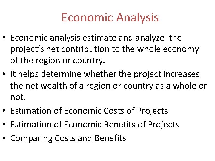 Economic Analysis • Economic analysis estimate and analyze the project’s net contribution to the