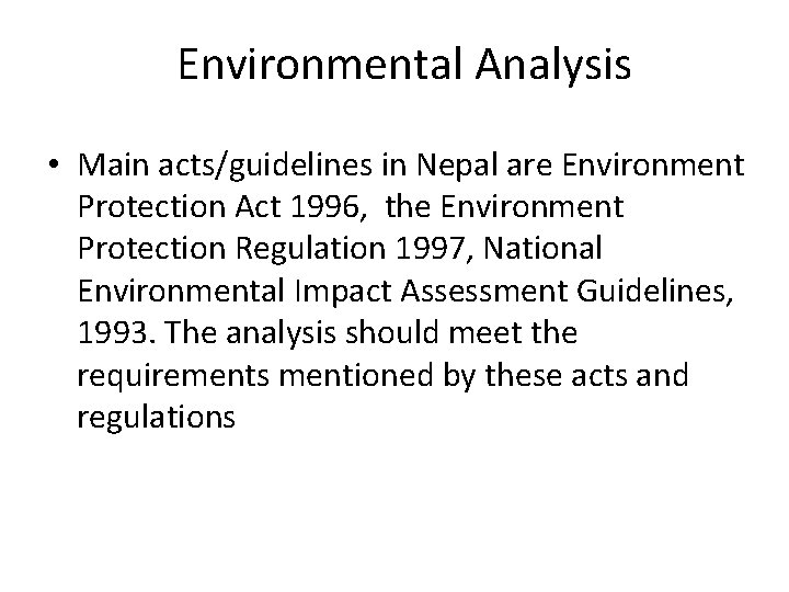 Environmental Analysis • Main acts/guidelines in Nepal are Environment Protection Act 1996, the Environment