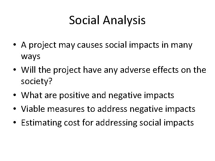 Social Analysis • A project may causes social impacts in many ways • Will