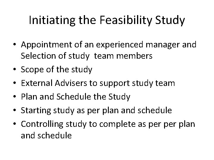 Initiating the Feasibility Study • Appointment of an experienced manager and Selection of study