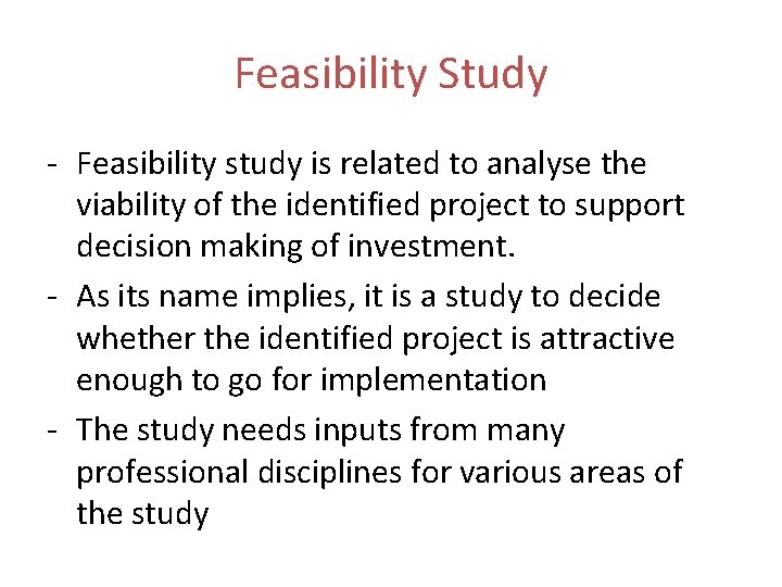 Feasibility Study - Feasibility study is related to analyse the viability of the identified