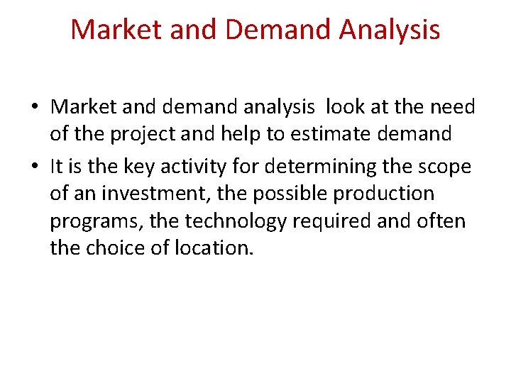 Market and Demand Analysis • Market and demand analysis look at the need of