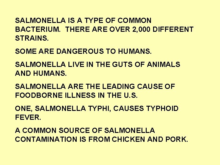 SALMONELLA IS A TYPE OF COMMON BACTERIUM. THERE ARE OVER 2, 000 DIFFERENT STRAINS.