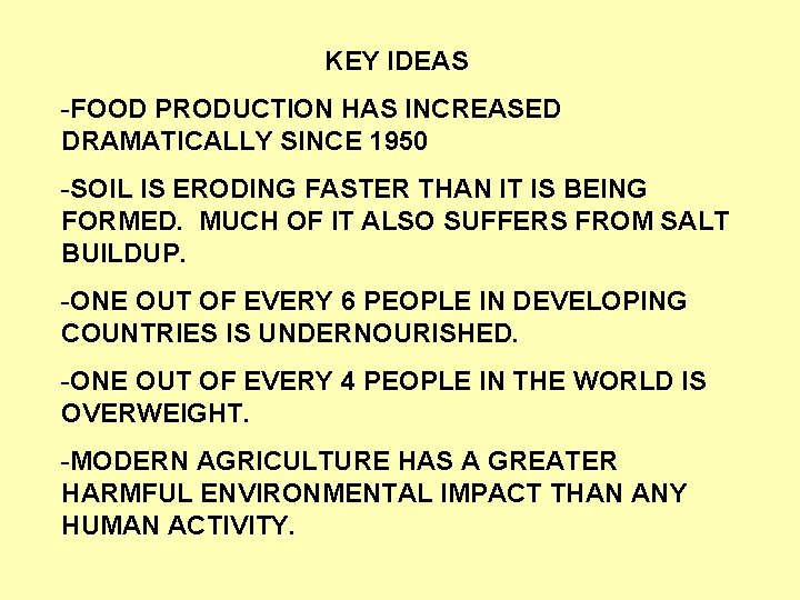 KEY IDEAS -FOOD PRODUCTION HAS INCREASED DRAMATICALLY SINCE 1950 -SOIL IS ERODING FASTER THAN