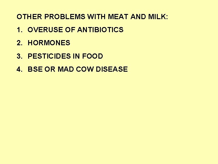 OTHER PROBLEMS WITH MEAT AND MILK: 1. OVERUSE OF ANTIBIOTICS 2. HORMONES 3. PESTICIDES