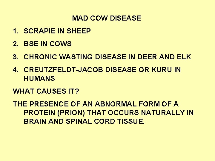MAD COW DISEASE 1. SCRAPIE IN SHEEP 2. BSE IN COWS 3. CHRONIC WASTING