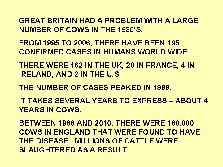 GREAT BRITAIN HAD A PROBLEM WITH A LARGE NUMBER OF COWS IN THE 1980’S.