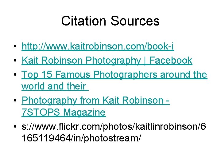 Citation Sources • http: //www. kaitrobinson. com/book-i • Kait Robinson Photography | Facebook •