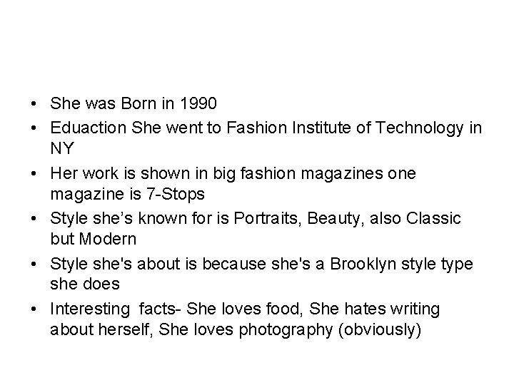  • She was Born in 1990 • Eduaction She went to Fashion Institute